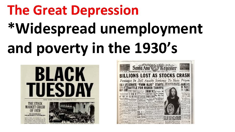 The Great Depression *Widespread unemployment and poverty in the 1930’s 