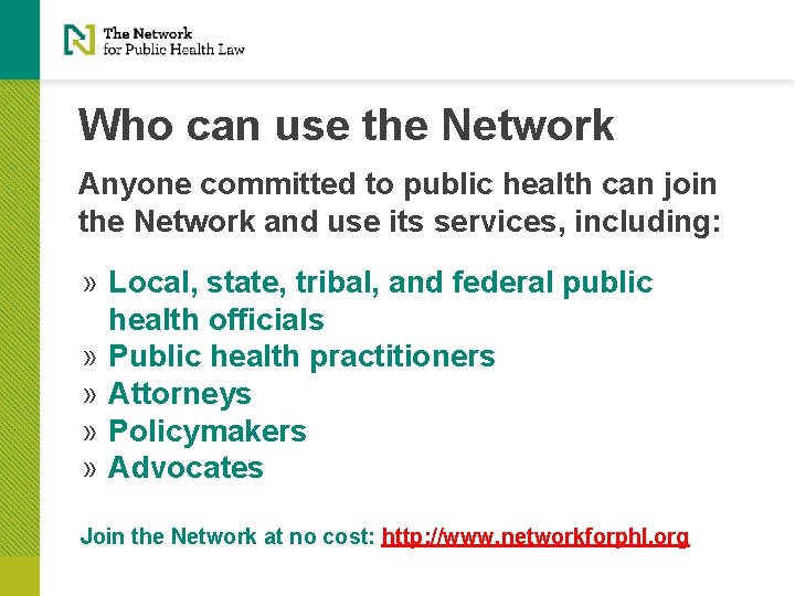 Who can use the Network Anyone committed to public health can join the Network