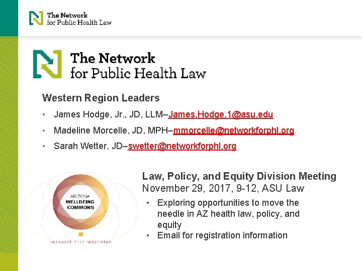 Western Region Leaders • James Hodge, Jr. , JD, LLM–James. Hodge. 1@asu. edu •