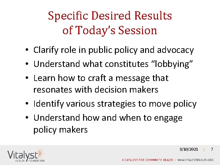 Specific Desired Results of Today’s Session • Clarify role in public policy and advocacy