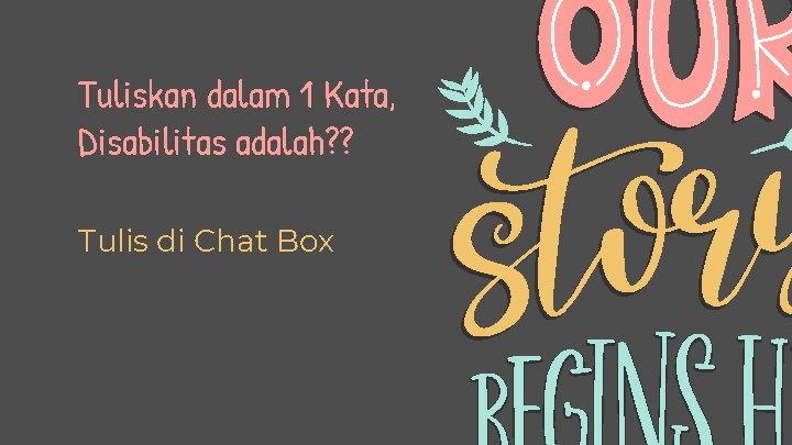 Tuliskan dalam 1 Kata, Disabilitas adalah? ? Tulis di Chat Box 