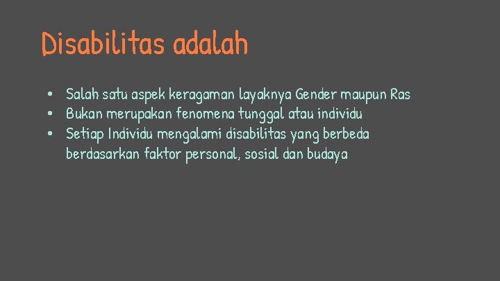 Disabilitas adalah • Salah satu aspek keragaman layaknya Gender maupun Ras • Bukan merupakan