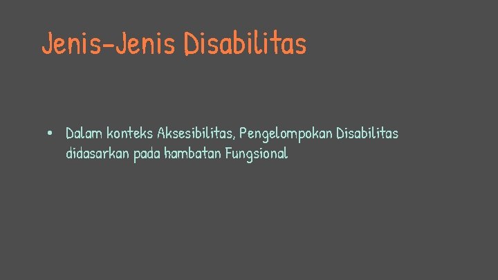 Jenis-Jenis Disabilitas • Dalam konteks Aksesibilitas, Pengelompokan Disabilitas didasarkan pada hambatan Fungsional 