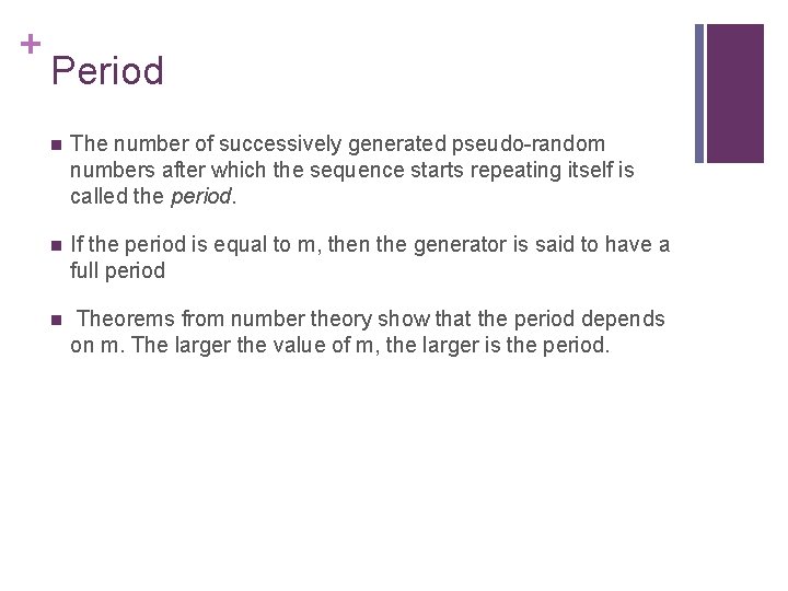 + Period n The number of successively generated pseudo-random numbers after which the sequence