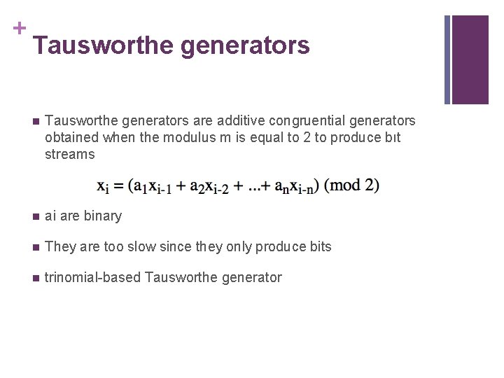+ Tausworthe generators n Tausworthe generators are additive congruential generators obtained when the modulus