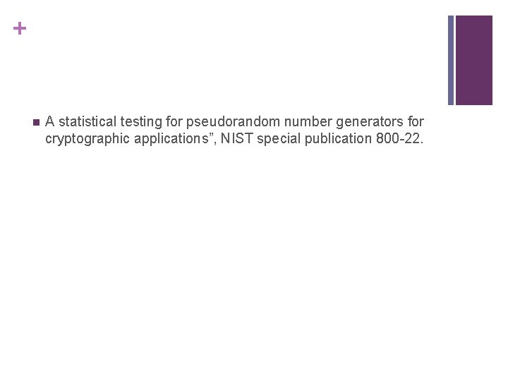 + n A statistical testing for pseudorandom number generators for cryptographic applications”, NIST special