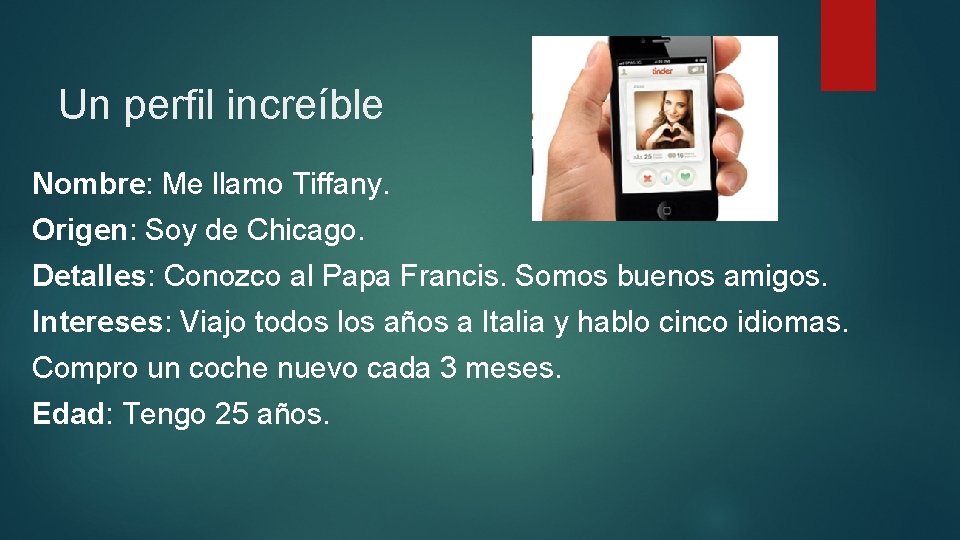 Un perfil increíble Nombre: Me llamo Tiffany. Origen: Soy de Chicago. Detalles: Conozco al