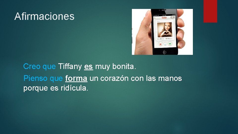 Afirmaciones Creo que Tiffany es muy bonita. Pienso que forma un corazón con las