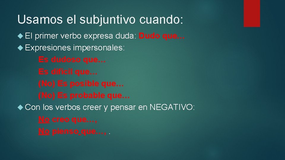 Usamos el subjuntivo cuando: El primer verbo expresa duda: Dudo que… Expresiones impersonales: Es