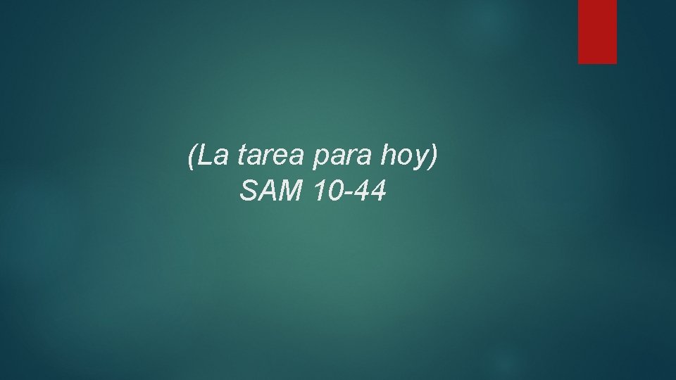 (La tarea para hoy) SAM 10 -44 