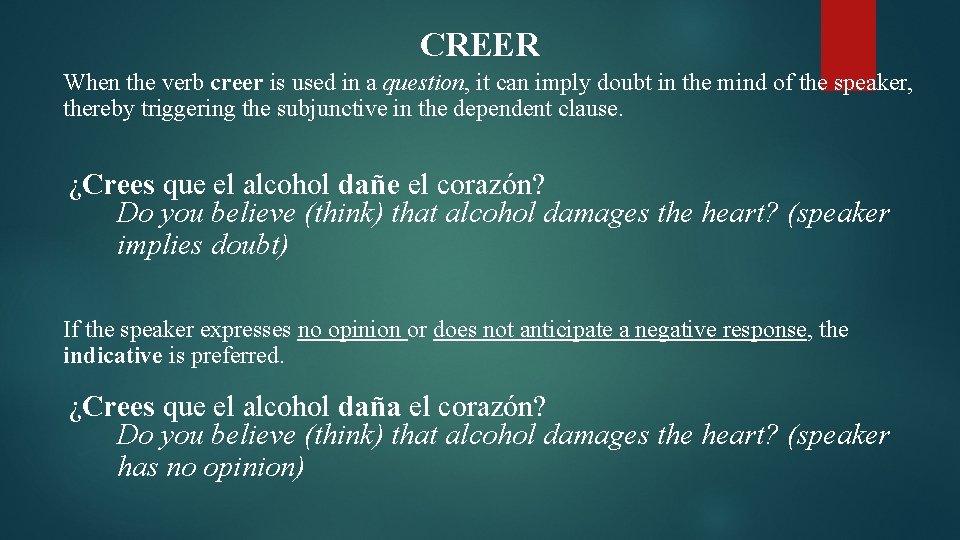 CREER When the verb creer is used in a question, it can imply doubt