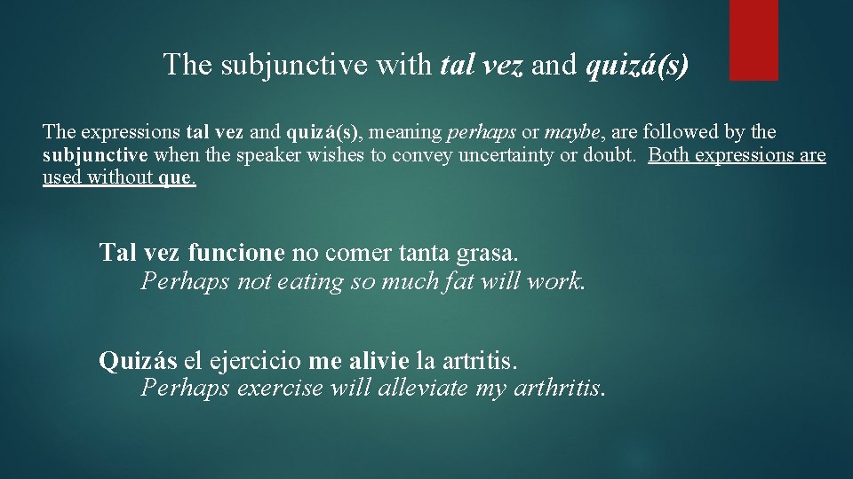 The subjunctive with tal vez and quizá(s) The expressions tal vez and quizá(s), meaning