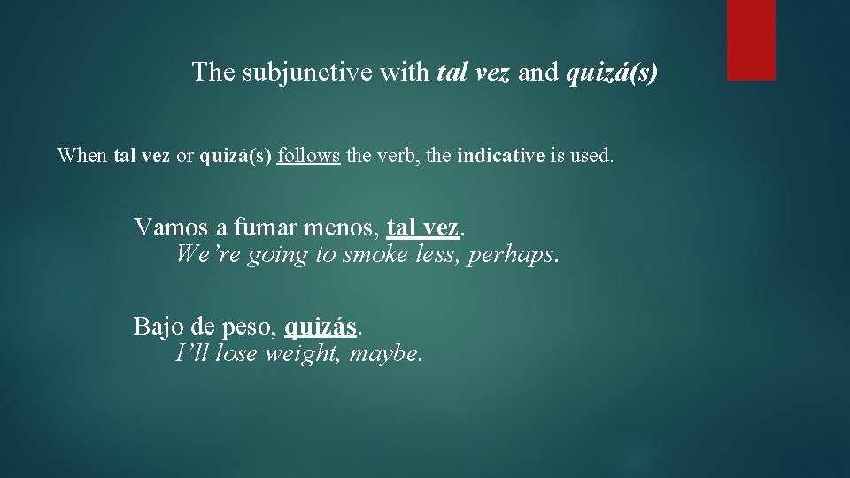 The subjunctive with tal vez and quizá(s) When tal vez or quizá(s) follows the