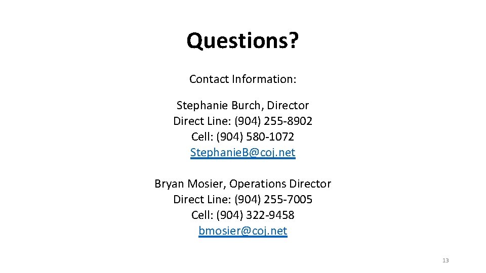 Questions? Contact Information: Stephanie Burch, Director Direct Line: (904) 255 -8902 Cell: (904) 580