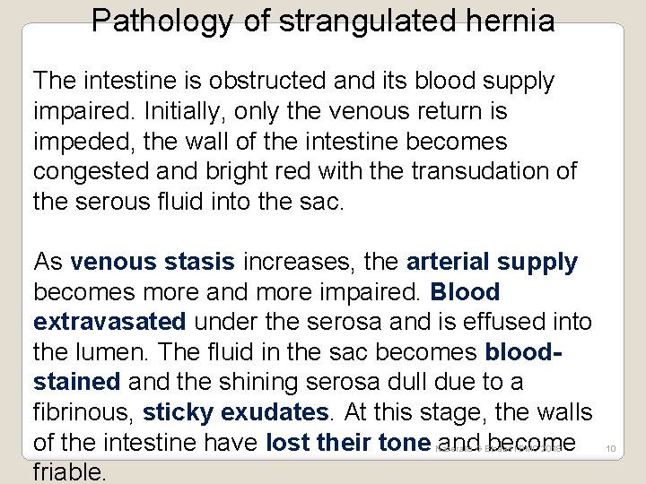 Pathology of strangulated hernia The intestine is obstructed and its blood supply impaired. Initially,