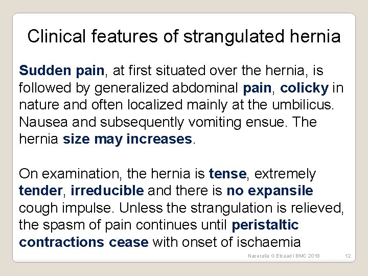 Clinical features of strangulated hernia Sudden pain, at first situated over the hernia, is