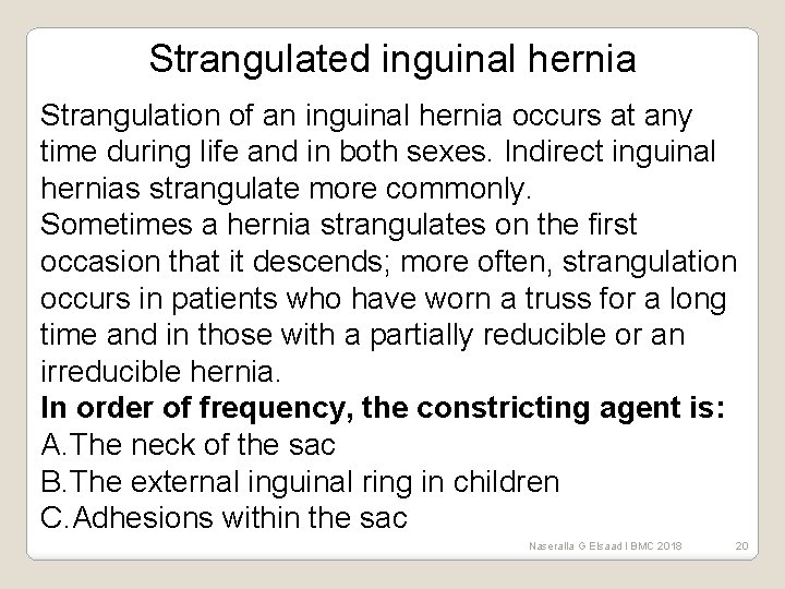 Strangulated inguinal hernia Strangulation of an inguinal hernia occurs at any time during life