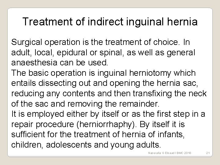 Treatment of indirect inguinal hernia Surgical operation is the treatment of choice. In adult,