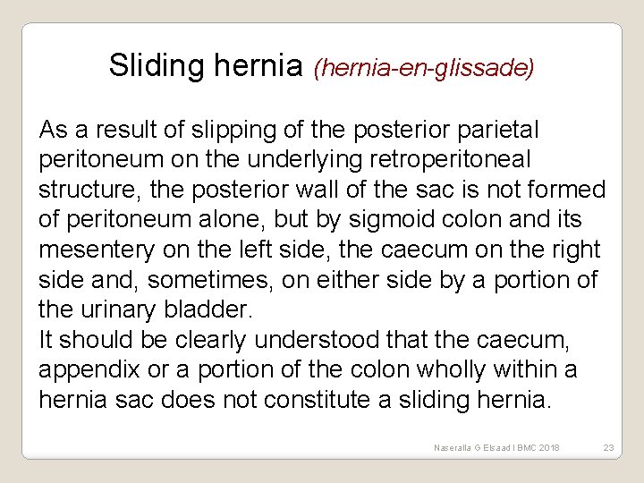 Sliding hernia (hernia-en-glissade) As a result of slipping of the posterior parietal peritoneum on