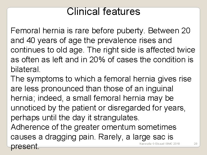 Clinical features Femoral hernia is rare before puberty. Between 20 and 40 years of