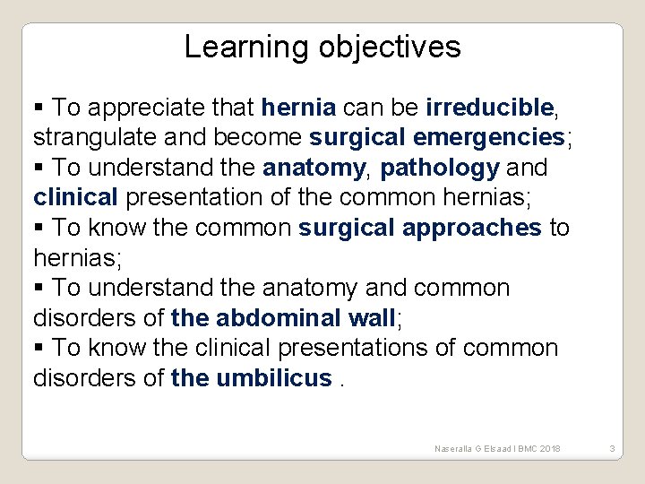 Learning objectives § To appreciate that hernia can be irreducible, strangulate and become surgical