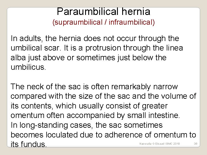 Paraumbilical hernia (supraumbilical / infraumbilical) In adults, the hernia does not occur through the