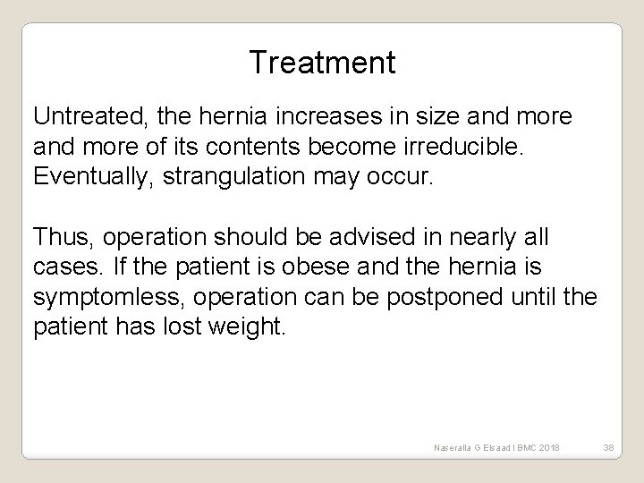 Treatment Untreated, the hernia increases in size and more of its contents become irreducible.