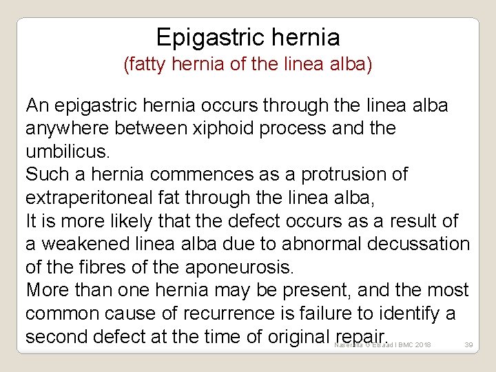 Epigastric hernia (fatty hernia of the linea alba) An epigastric hernia occurs through the