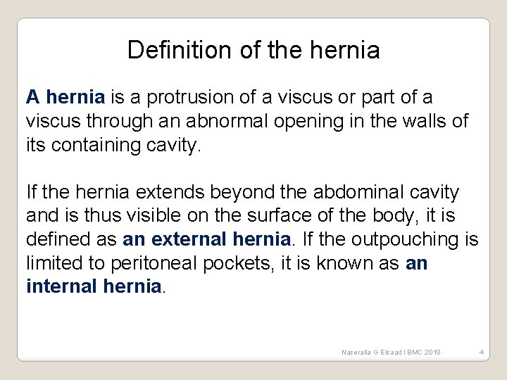 Definition of the hernia A hernia is a protrusion of a viscus or part
