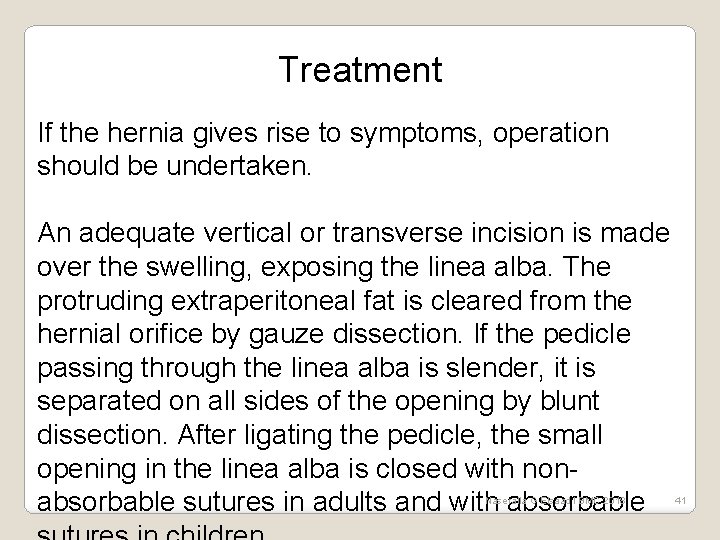 Treatment If the hernia gives rise to symptoms, operation should be undertaken. An adequate