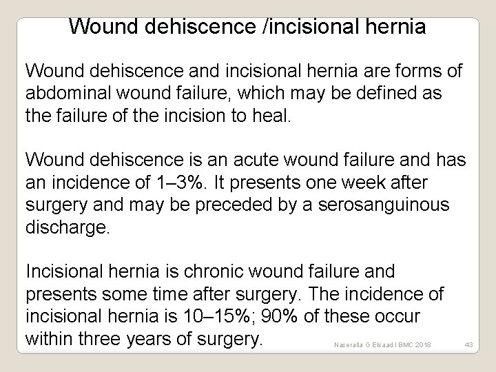 Wound dehiscence /incisional hernia Wound dehiscence and incisional hernia are forms of abdominal wound