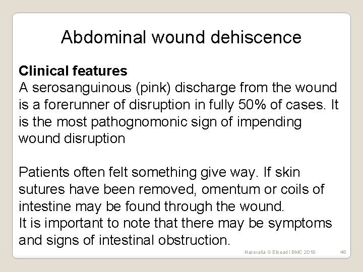 Abdominal wound dehiscence Clinical features A serosanguinous (pink) discharge from the wound is a