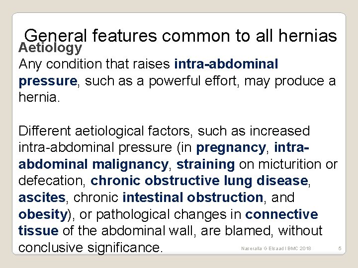 General features common to all hernias Aetiology Any condition that raises intra-abdominal pressure, such