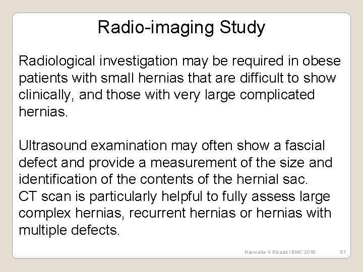 Radio-imaging Study Radiological investigation may be required in obese patients with small hernias that