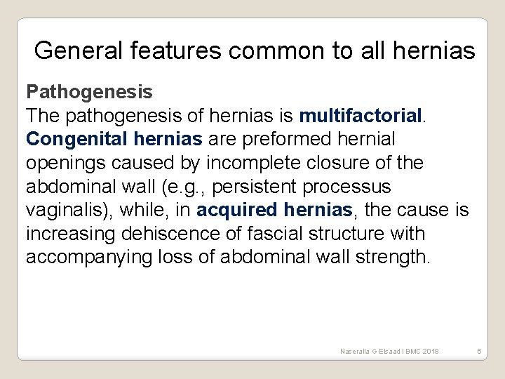 General features common to all hernias Pathogenesis The pathogenesis of hernias is multifactorial. Congenital