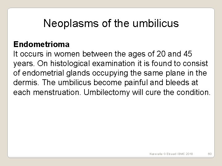 Neoplasms of the umbilicus Endometrioma It occurs in women between the ages of 20