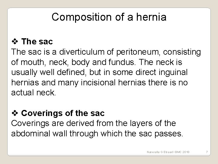 Composition of a hernia v The sac is a diverticulum of peritoneum, consisting of