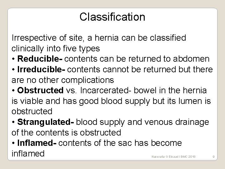 Classification Irrespective of site, a hernia can be classified clinically into five types •