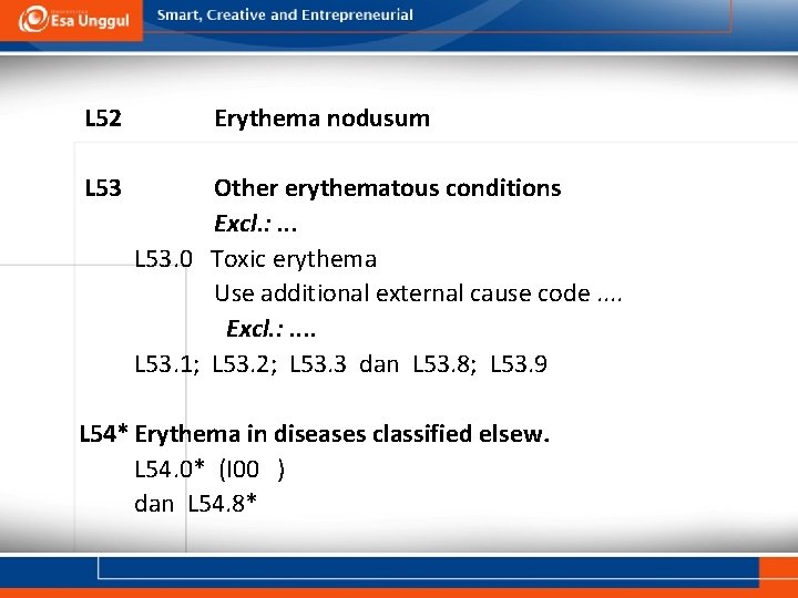 L 52 L 53 Erythema nodusum Other erythematous conditions Excl. : . . .