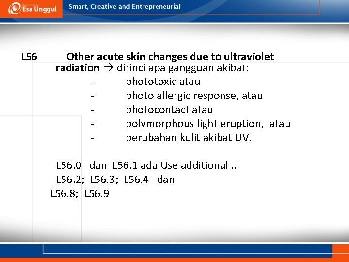 L 56 Other acute skin changes due to ultraviolet radiation dirinci apa gangguan akibat: