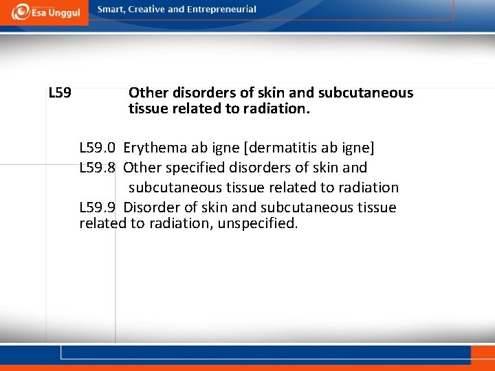 L 59 Other disorders of skin and subcutaneous tissue related to radiation. L 59.