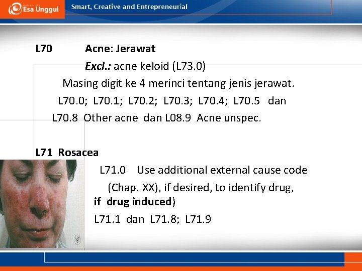 L 70 Acne: Jerawat Excl. : acne keloid (L 73. 0) Masing digit ke