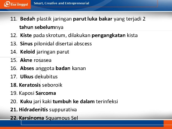 11. Bedah plastik jaringan parut luka bakar yang terjadi 2 tahun sebelumnya 12. Kiste