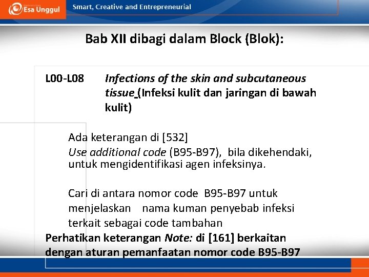 Bab XII dibagi dalam Block (Blok): L 00 -L 08 Infections of the skin