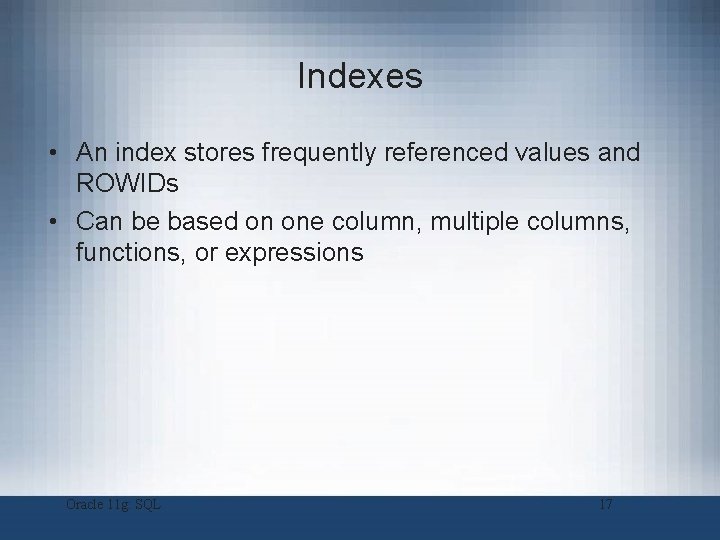 Indexes • An index stores frequently referenced values and ROWIDs • Can be based Indexes • An index stores frequently referenced values and ROWIDs • Can be based