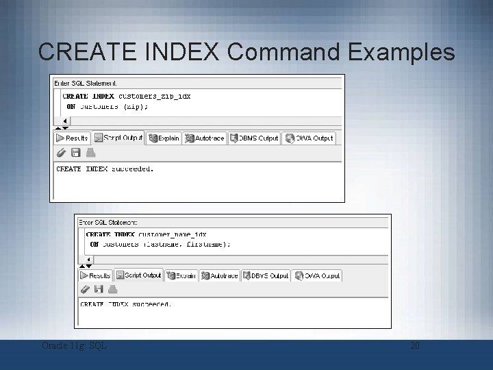 CREATE INDEX Command Examples Oracle 11 g: SQL 20 CREATE INDEX Command Examples Oracle 11 g: SQL 20