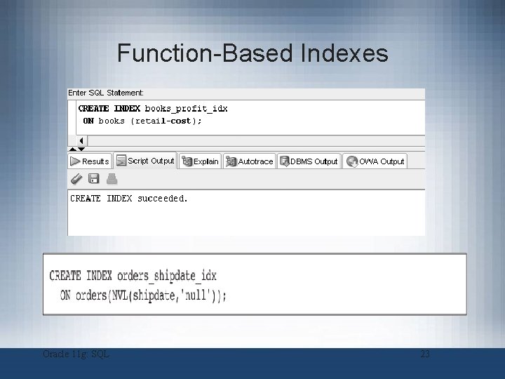 Function-Based Indexes Oracle 11 g: SQL 23 Function-Based Indexes Oracle 11 g: SQL 23