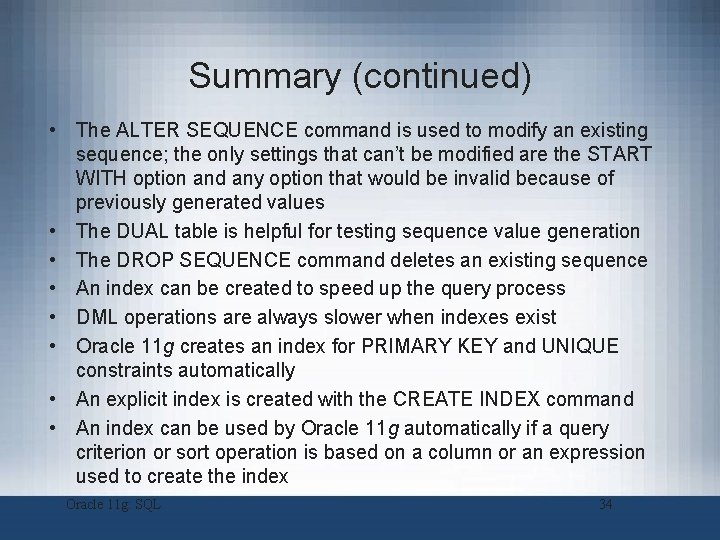 Summary (continued) • The ALTER SEQUENCE command is used to modify an existing sequence; Summary (continued) • The ALTER SEQUENCE command is used to modify an existing sequence;