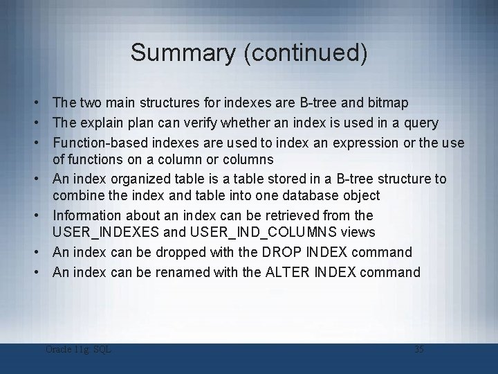 Summary (continued) • The two main structures for indexes are B-tree and bitmap • Summary (continued) • The two main structures for indexes are B-tree and bitmap •