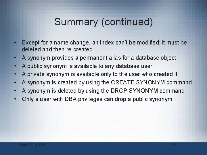 Summary (continued) • Except for a name change, an index can’t be modified; it Summary (continued) • Except for a name change, an index can’t be modified; it